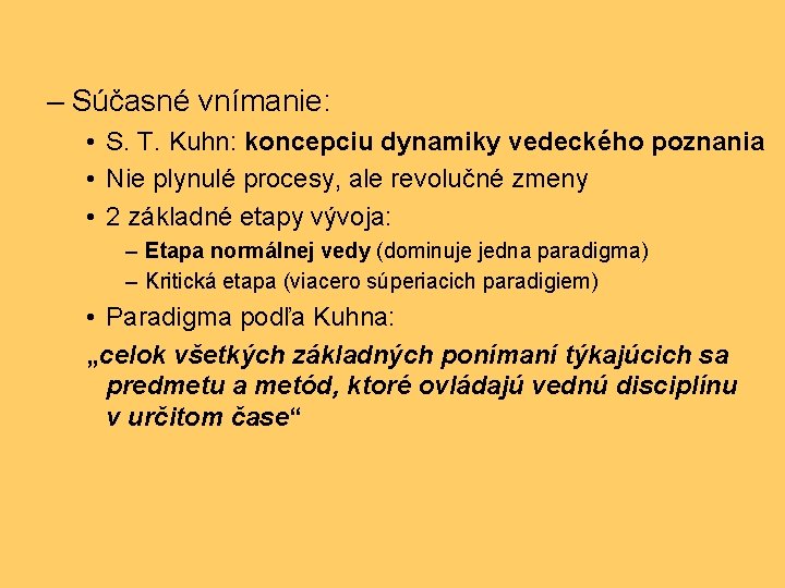 – Súčasné vnímanie: • S. T. Kuhn: koncepciu dynamiky vedeckého poznania • Nie plynulé