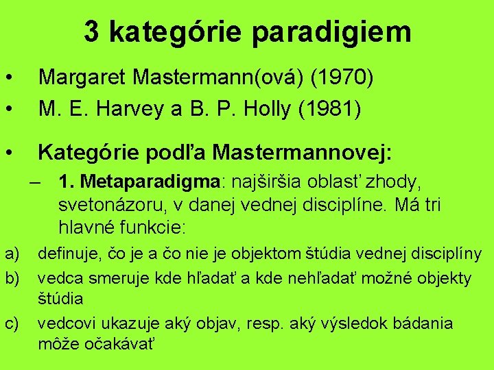 3 kategórie paradigiem • • Margaret Mastermann(ová) (1970) M. E. Harvey a B. P.