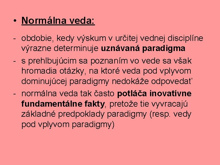  • Normálna veda: - obdobie, kedy výskum v určitej vednej disciplíne výrazne determinuje