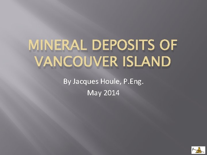 MINERAL DEPOSITS OF VANCOUVER ISLAND By Jacques Houle, P. Eng. May 2014 