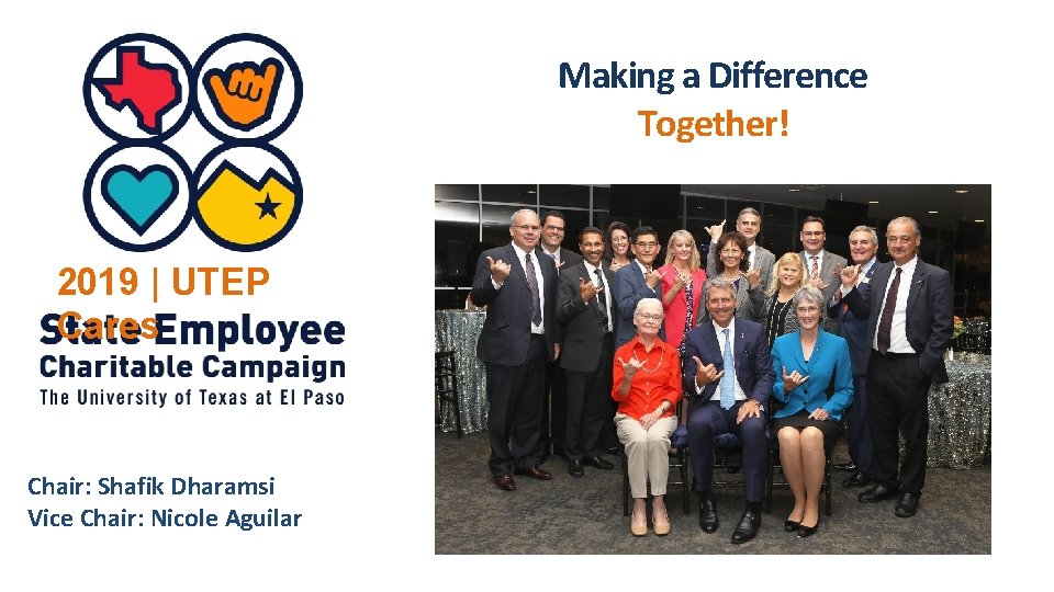 Making a Difference Together! 2019 | UTEP Cares Chair: Shafik Dharamsi Vice Chair: Nicole
