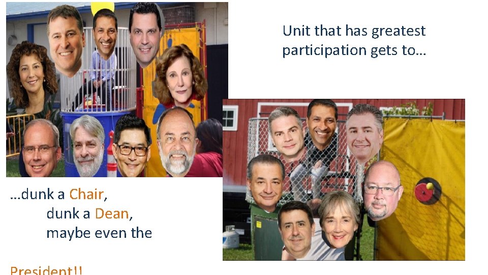 Unit that has greatest participation gets to… …dunk a Chair, dunk a Dean, maybe