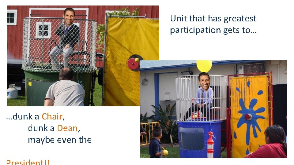 Unit that has greatest participation gets to… …dunk a Chair, dunk a Dean, maybe