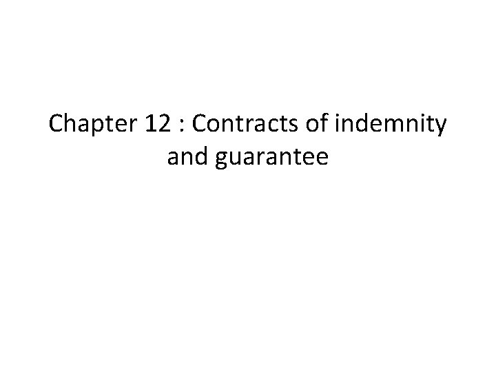 Chapter 12 : Contracts of indemnity and guarantee 