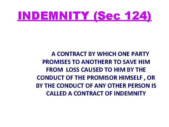 INDEMNITY (Sec 124) A CONTRACT BY WHICH ONE PARTY PROMISES TO ANOTHERR TO SAVE