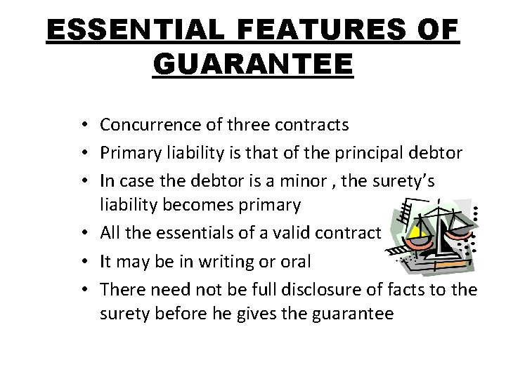 ESSENTIAL FEATURES OF GUARANTEE • Concurrence of three contracts • Primary liability is that