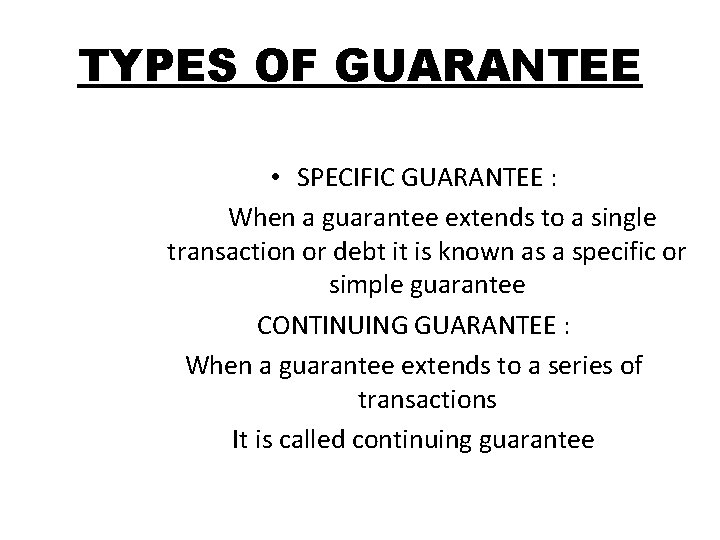 TYPES OF GUARANTEE • SPECIFIC GUARANTEE : When a guarantee extends to a single