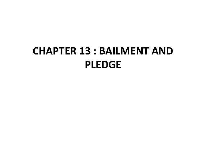 CHAPTER 13 : BAILMENT AND PLEDGE 