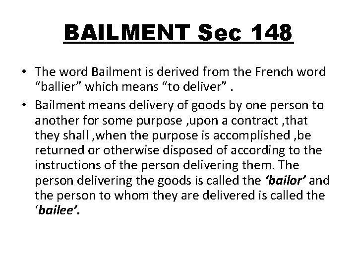 BAILMENT Sec 148 • The word Bailment is derived from the French word “ballier”