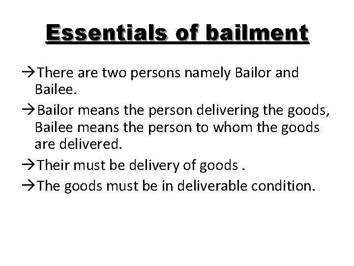 Essentials of bailment àThere are two persons namely Bailor and Bailee. àBailor means the