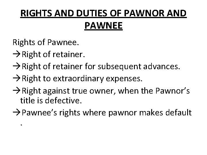 RIGHTS AND DUTIES OF PAWNOR AND PAWNEE Rights of Pawnee. àRight of retainer for