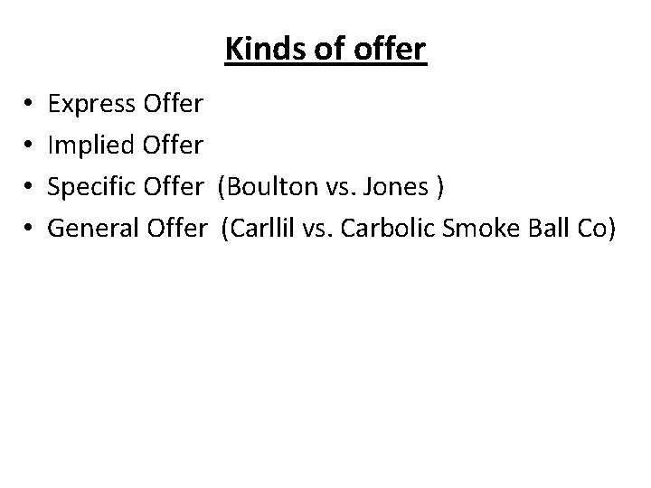 Kinds of offer • • Express Offer Implied Offer Specific Offer (Boulton vs. Jones