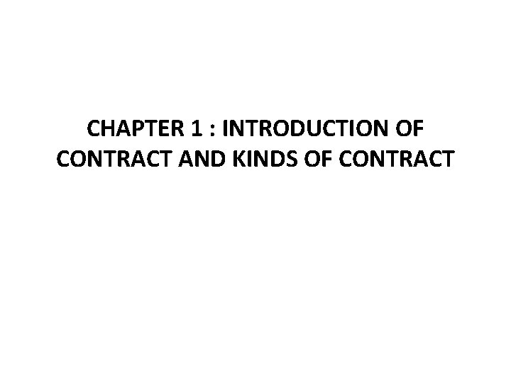 CHAPTER 1 : INTRODUCTION OF CONTRACT AND KINDS OF CONTRACT 