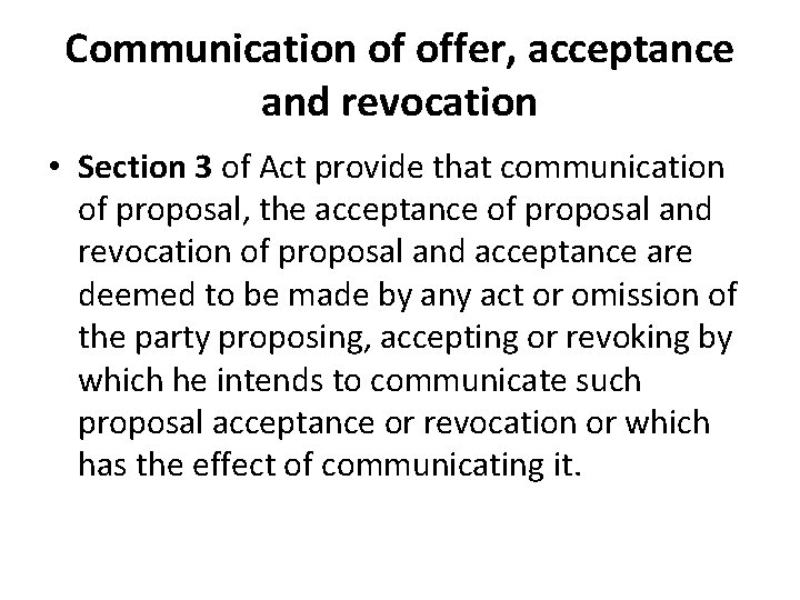Communication of offer, acceptance and revocation • Section 3 of Act provide that communication