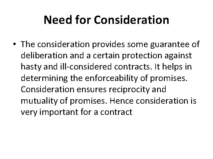 Need for Consideration • The consideration provides some guarantee of deliberation and a certain