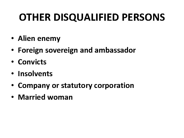 OTHER DISQUALIFIED PERSONS • • • Alien enemy Foreign sovereign and ambassador Convicts Insolvents