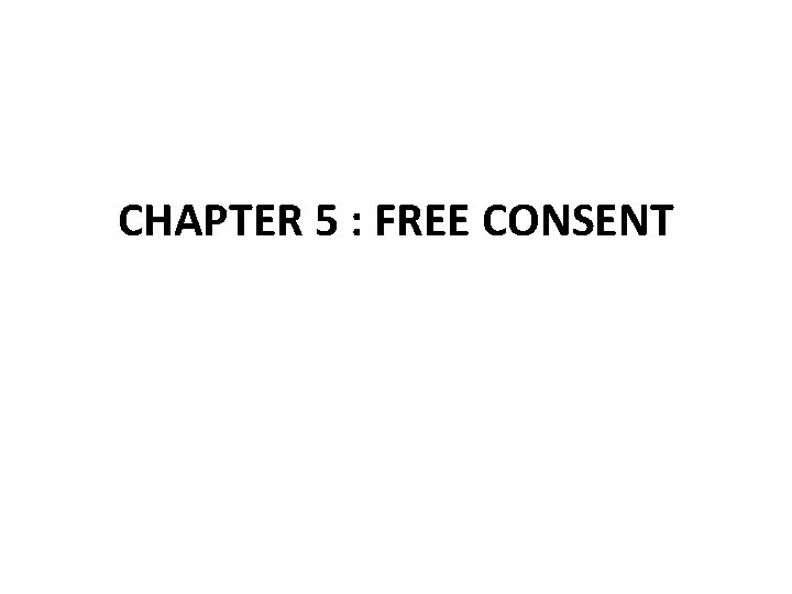 CHAPTER 5 : FREE CONSENT 