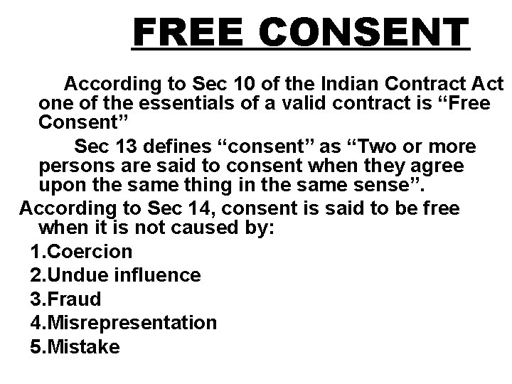 FREE CONSENT According to Sec 10 of the Indian Contract Act one of the