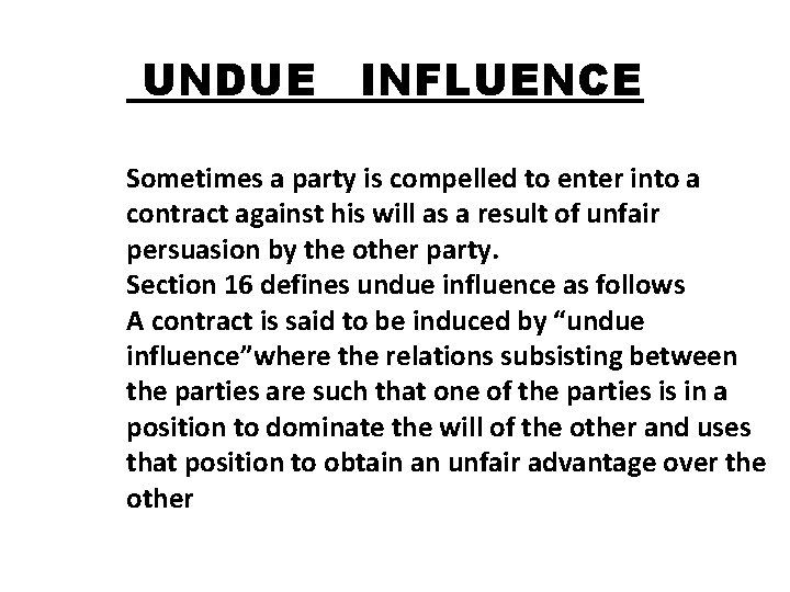 UNDUE INFLUENCE Sometimes a party is compelled to enter into a contract against his