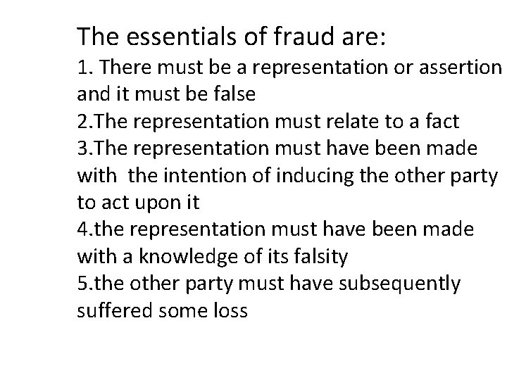 The essentials of fraud are: 1. There must be a representation or assertion and