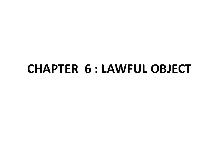 CHAPTER 6 : LAWFUL OBJECT 