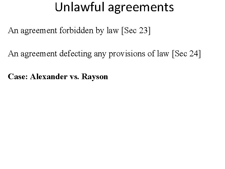 Unlawful agreements An agreement forbidden by law [Sec 23] An agreement defecting any provisions
