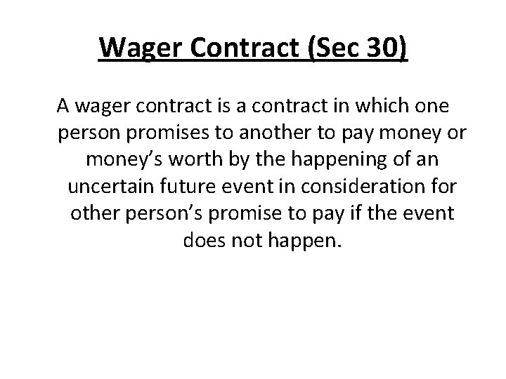 Wager Contract (Sec 30) A wager contract is a contract in which one person