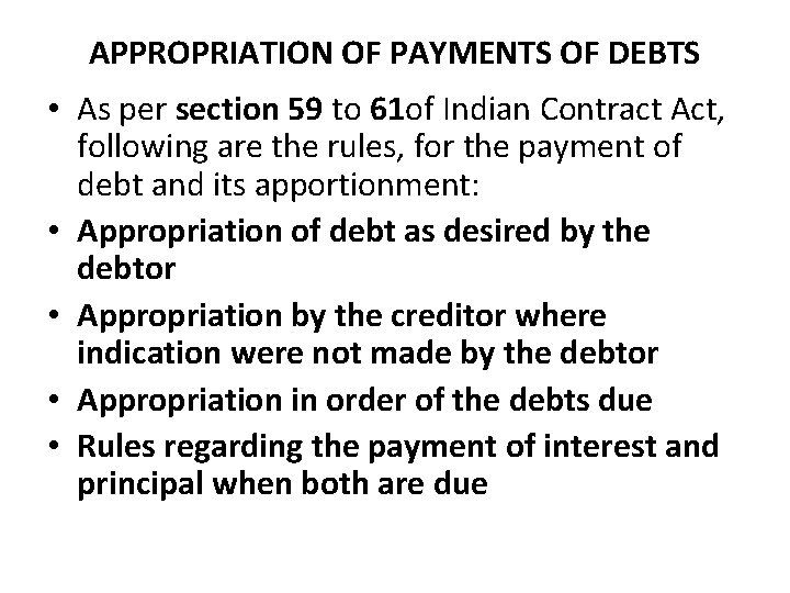 APPROPRIATION OF PAYMENTS OF DEBTS • As per section 59 to 61 of Indian