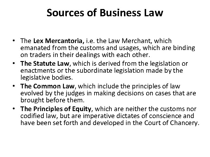 Sources of Business Law • The Lex Mercantoria, i. e. the Law Merchant, which