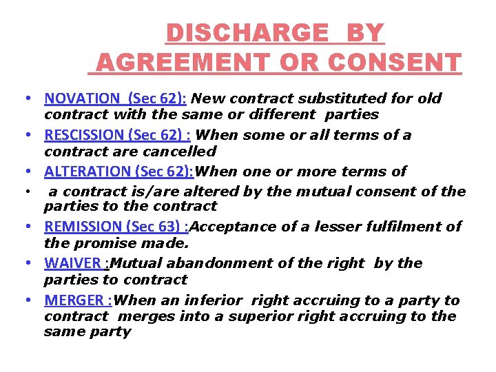 DISCHARGE BY AGREEMENT OR CONSENT • NOVATION (Sec 62): New contract substituted for old
