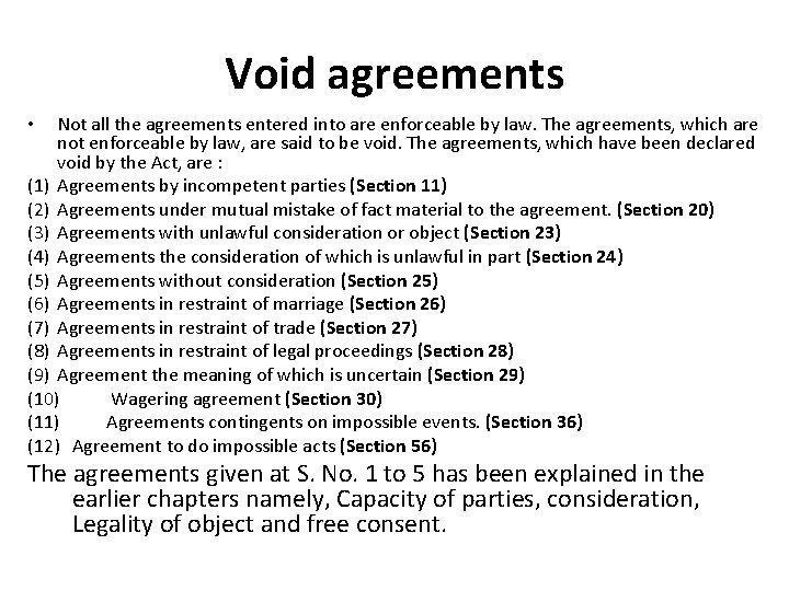 Void agreements Not all the agreements entered into are enforceable by law. The agreements,