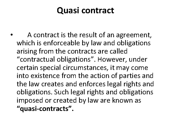 Quasi contract • A contract is the result of an agreement, which is enforceable