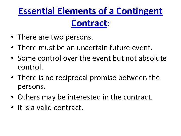 Essential Elements of a Contingent Contract: • There are two persons. • There must