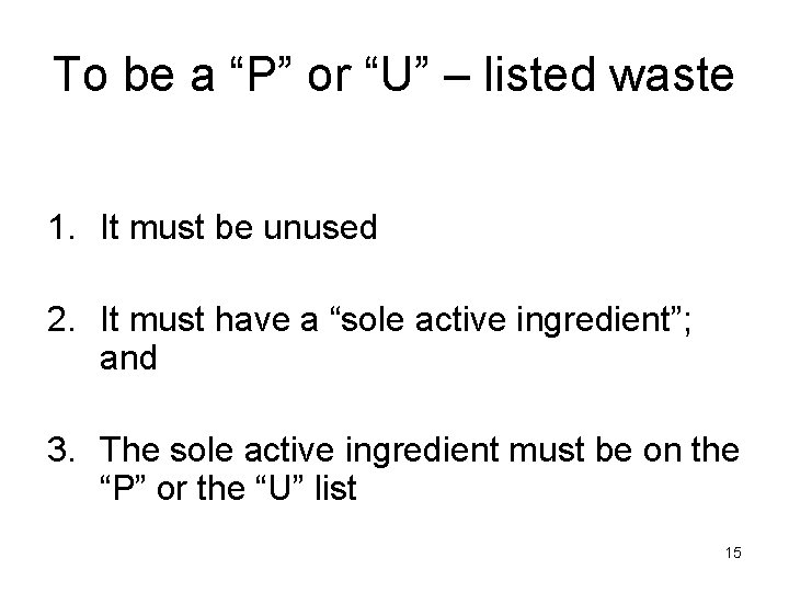 To be a “P” or “U” – listed waste 1. It must be unused