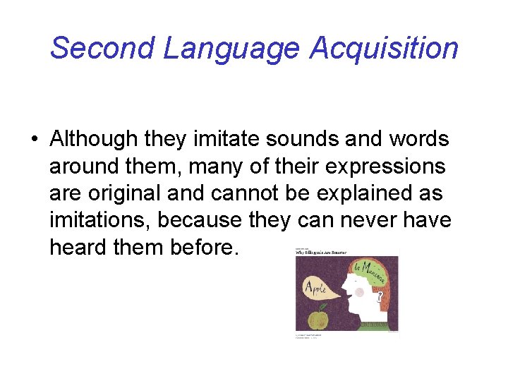 Second Language Acquisition • Although they imitate sounds and words around them, many of