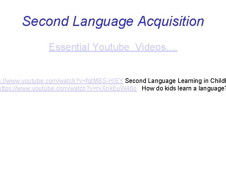 Second Language Acquisition Essential Youtube Videos. . s: //www. youtube. com/watch? v=fqt. MBS-HIEY Second