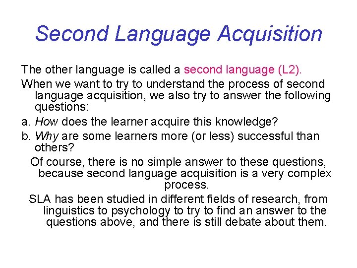 Second Language Acquisition The other language is called a second language (L 2). When