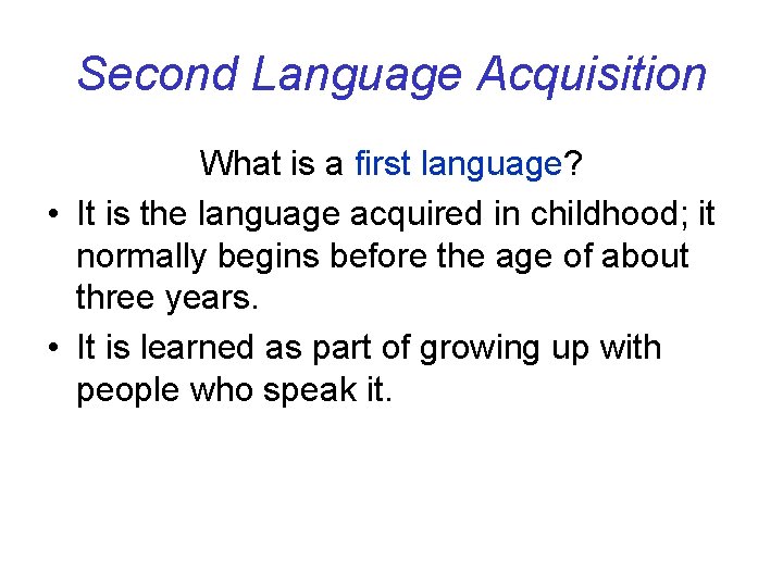 Second Language Acquisition What is a first language? • It is the language acquired