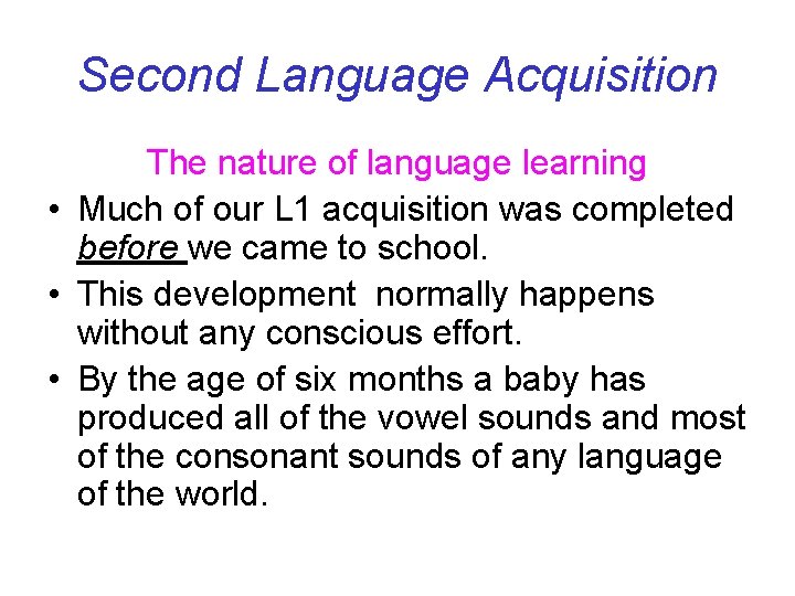Second Language Acquisition The nature of language learning • Much of our L 1