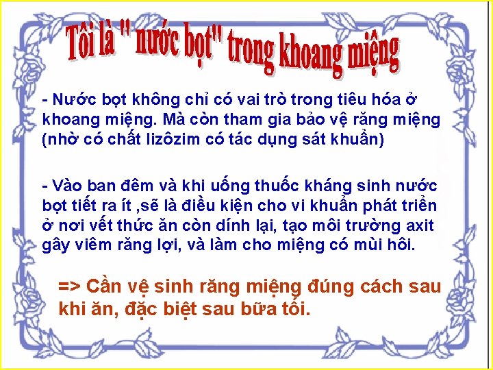 - Nước bọt không chỉ có vai trò trong tiêu hóa ở khoang miệng.