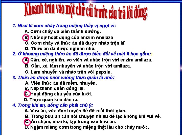 1. Nhai kĩ cơm cháy trong miệng thấy vị ngọt vì: A. Cơm cháy