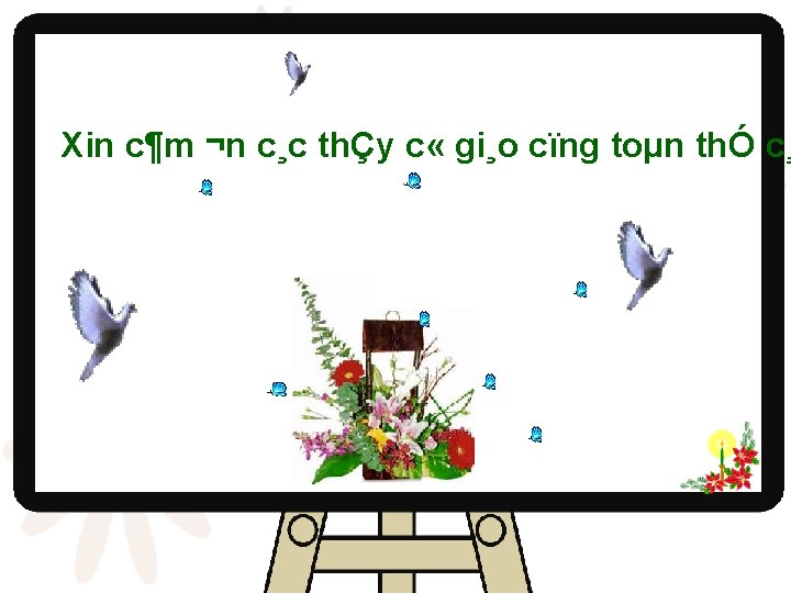 Xin c¶m ¬n c¸c thÇy c « gi¸o cïng toµn thÓ c¸ 