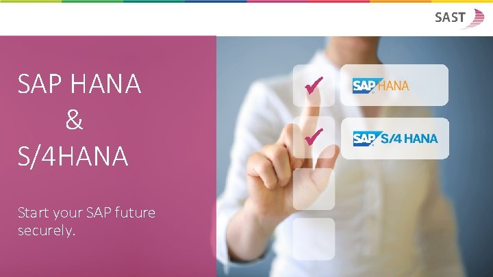 SAP HANA & S/4 HANA Start your SAP future securely. 