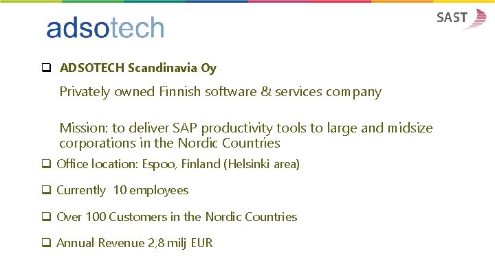 q ADSOTECH Scandinavia Oy Privately owned Finnish software & services company Mission: to deliver
