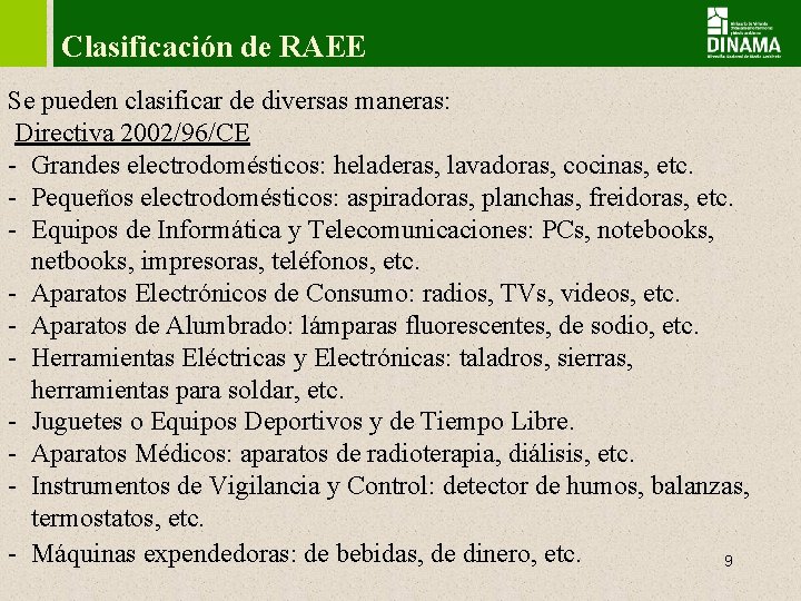 Clasificación de RAEE Se pueden clasificar de diversas maneras: Directiva 2002/96/CE - Grandes electrodomésticos: