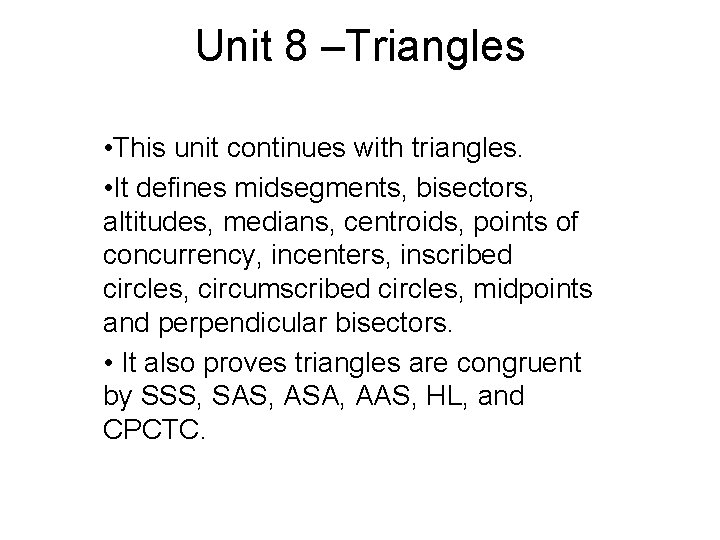 Unit 8 –Triangles • This unit continues with triangles. • It defines midsegments, bisectors,