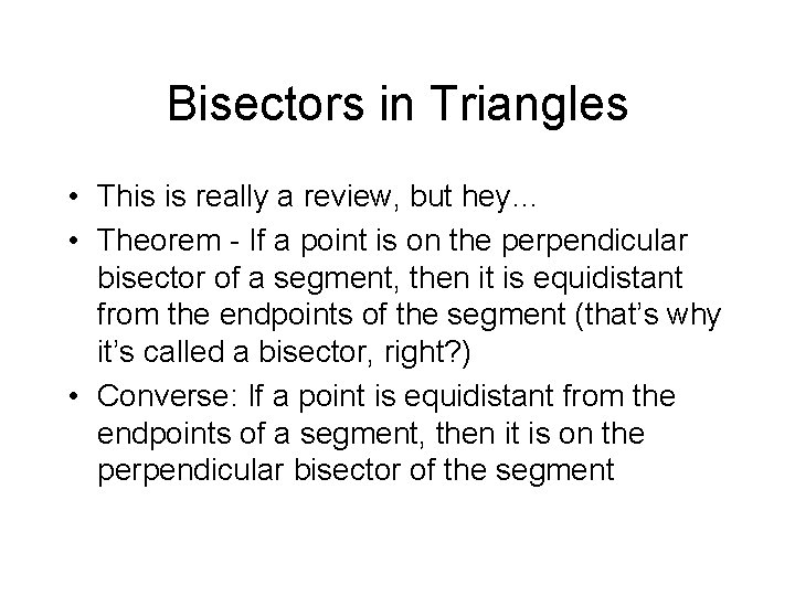 Bisectors in Triangles • This is really a review, but hey… • Theorem -