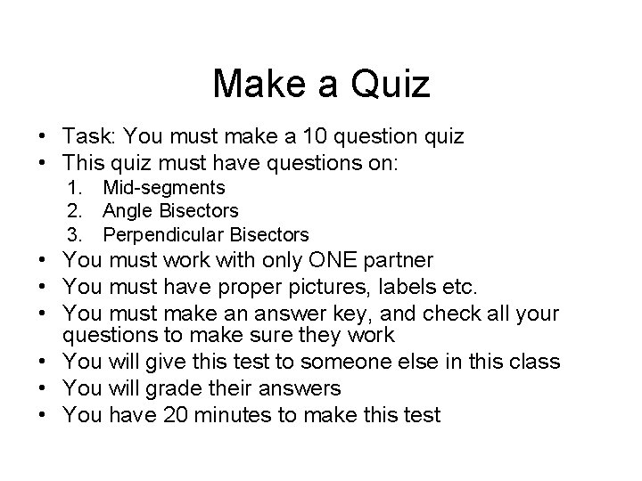 Make a Quiz • Task: You must make a 10 question quiz • This