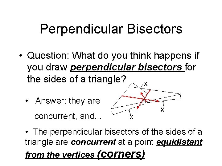 Perpendicular Bisectors • Question: What do you think happens if you draw perpendicular bisectors