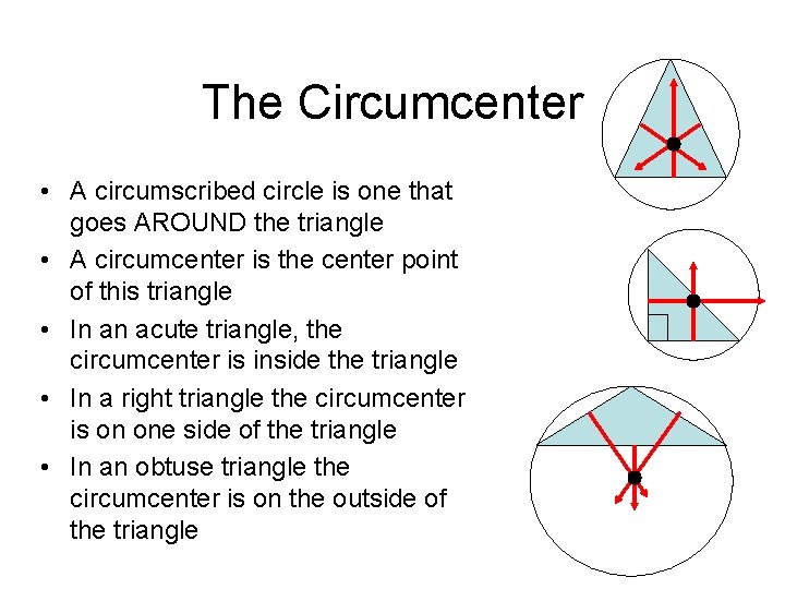 The Circumcenter • A circumscribed circle is one that goes AROUND the triangle •